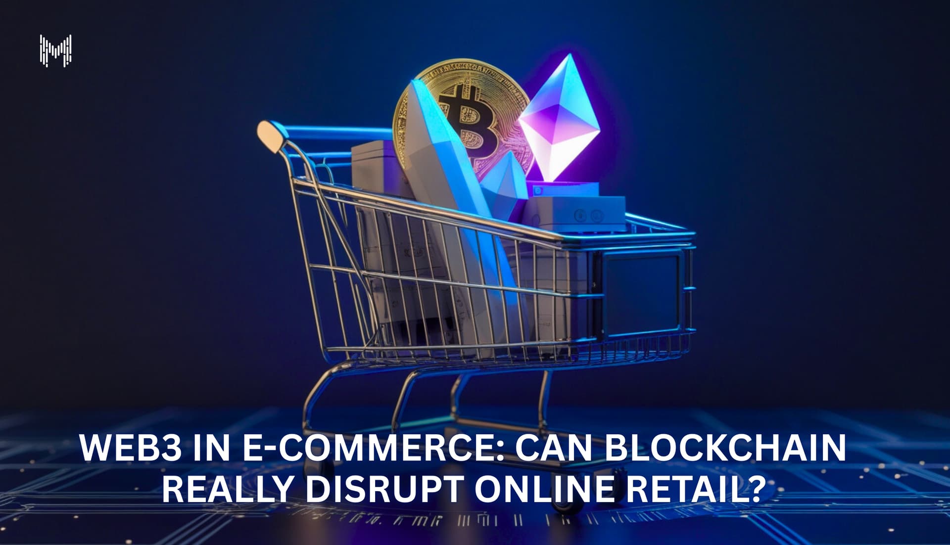 Web3 in E-Commerce: Can Blockchain Really Disrupt Online Retail?