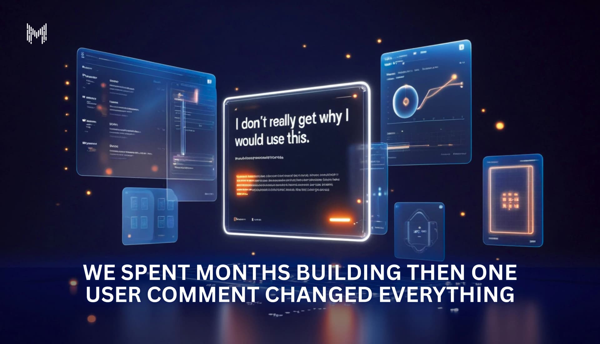 One User Comment Changed Everything A Product Lesson in Clarity