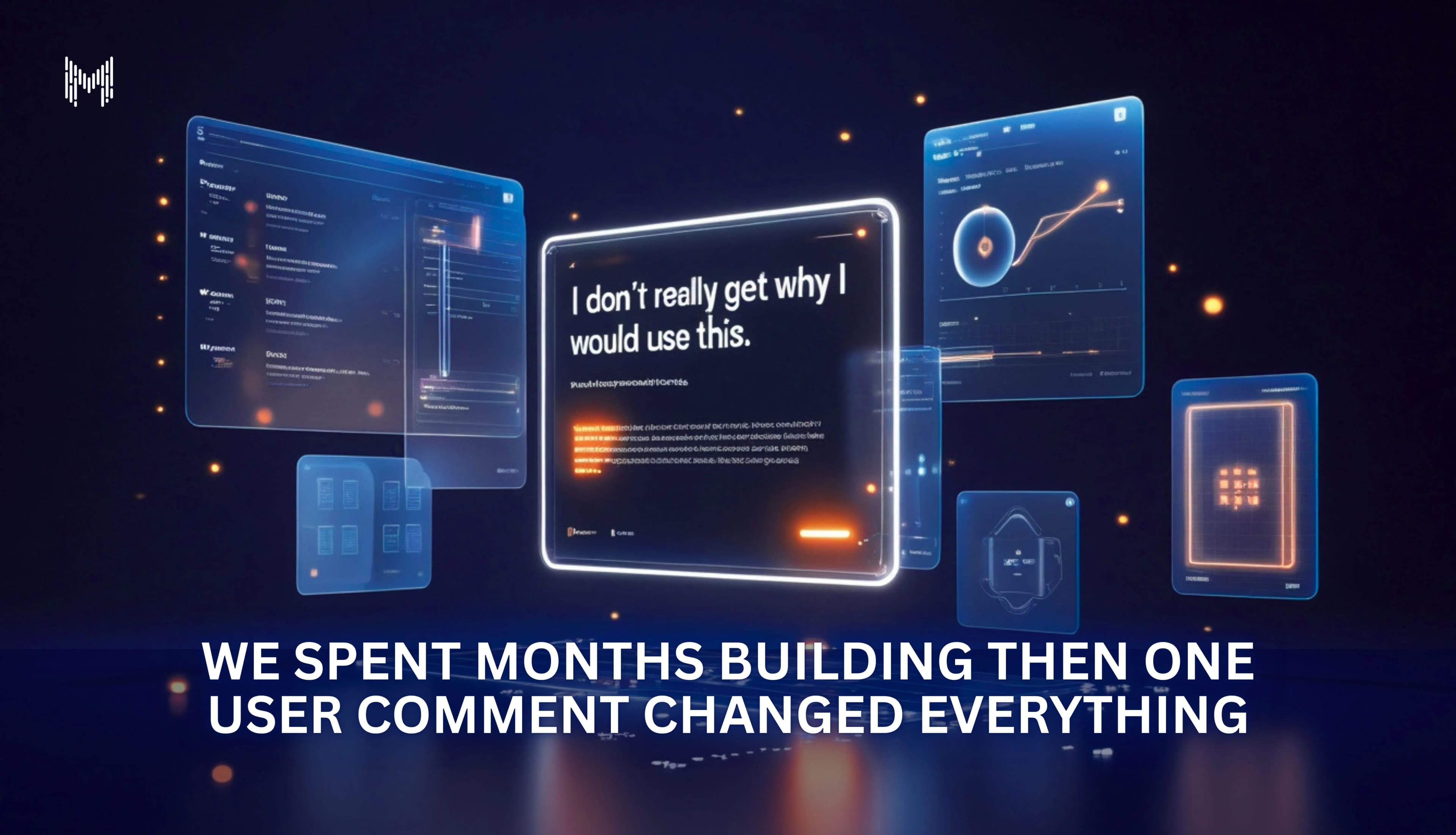 One User Comment Changed Everything A Product Lesson in Clarity