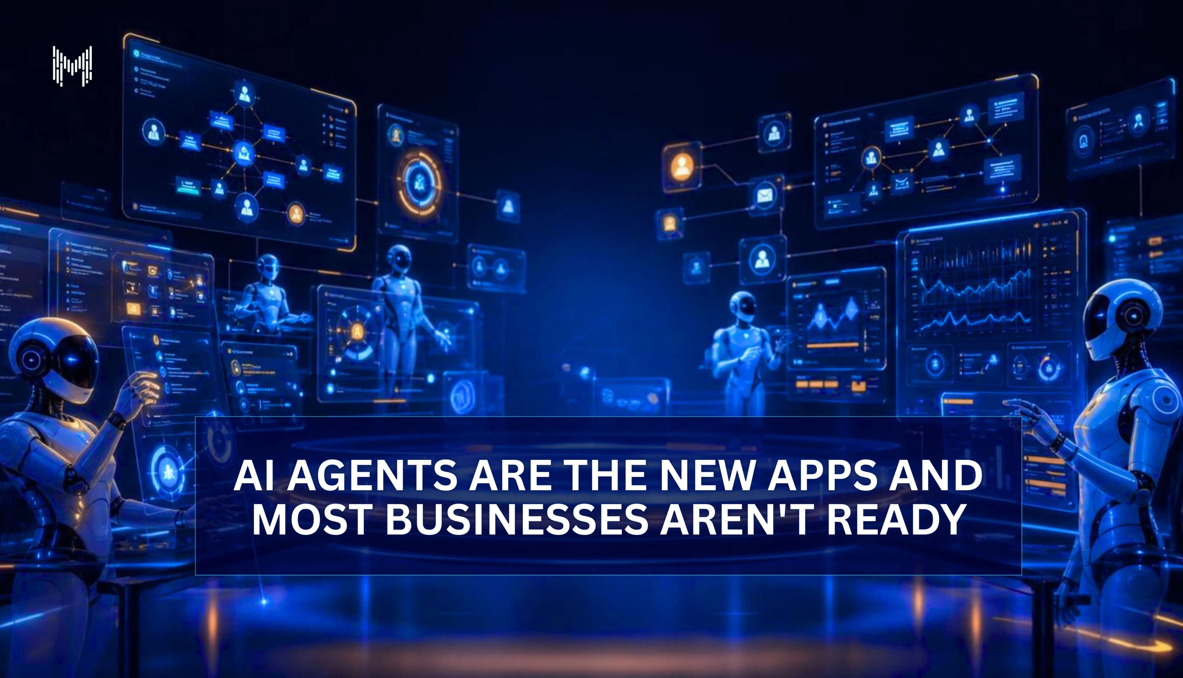 AI Agents Are the New Apps And Most Businesses Aren't Ready