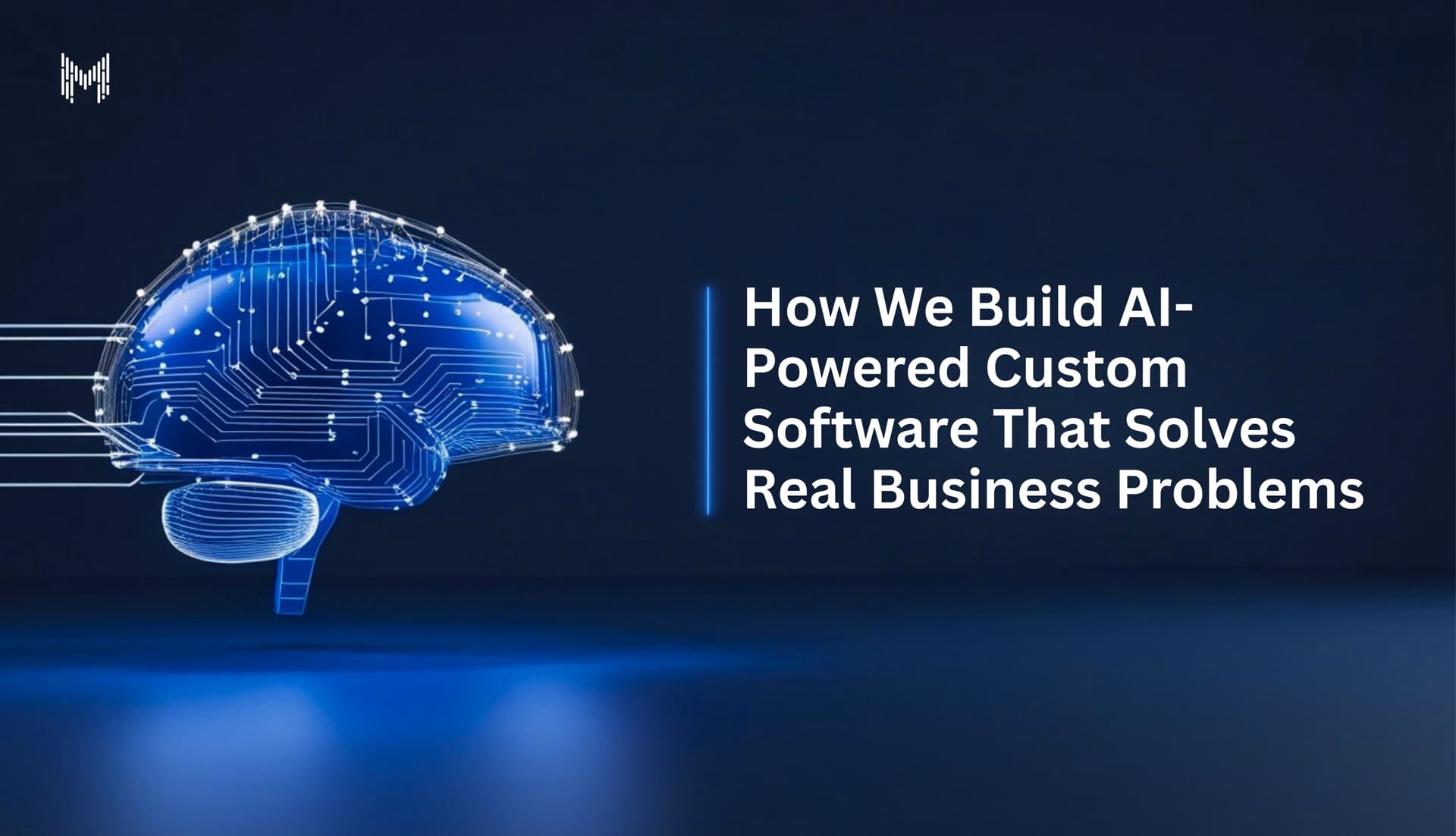 How We Build AI-Powered Custom Software That Solves Real Business Problems