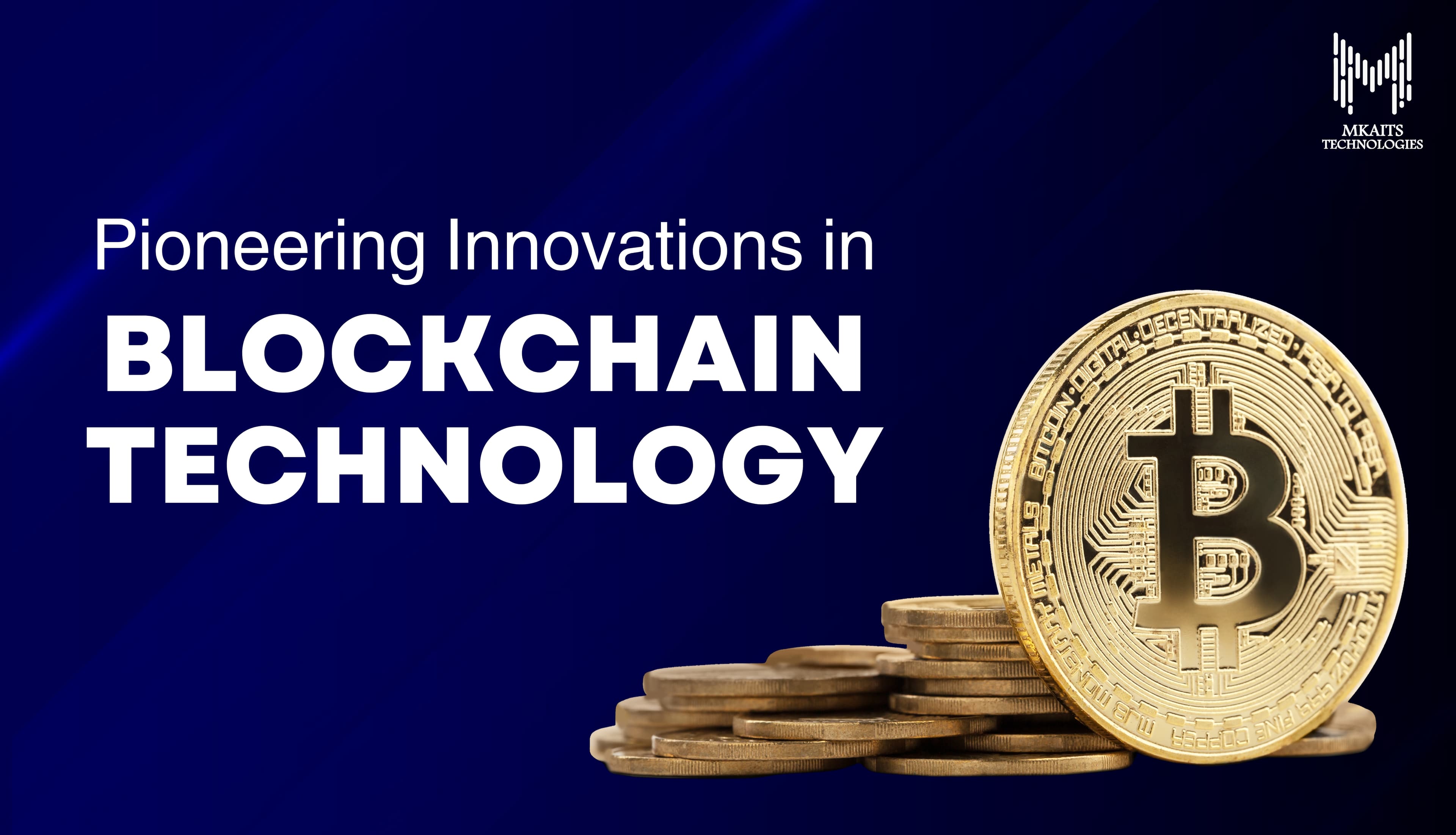 Mkaits Technologies: Pioneering Innovations in Blockchain Technology