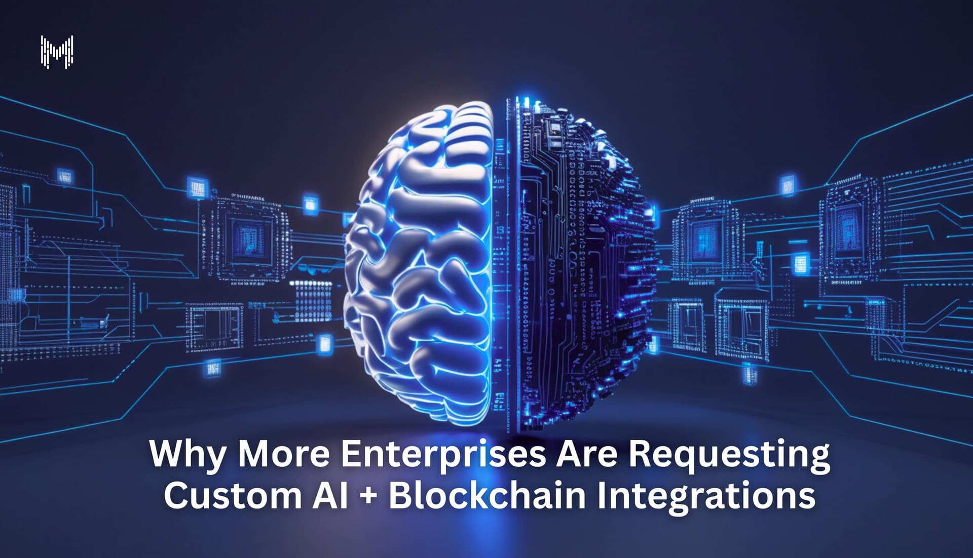 Why More Enterprises Are Requesting Custom AI + Blockchain Integrations