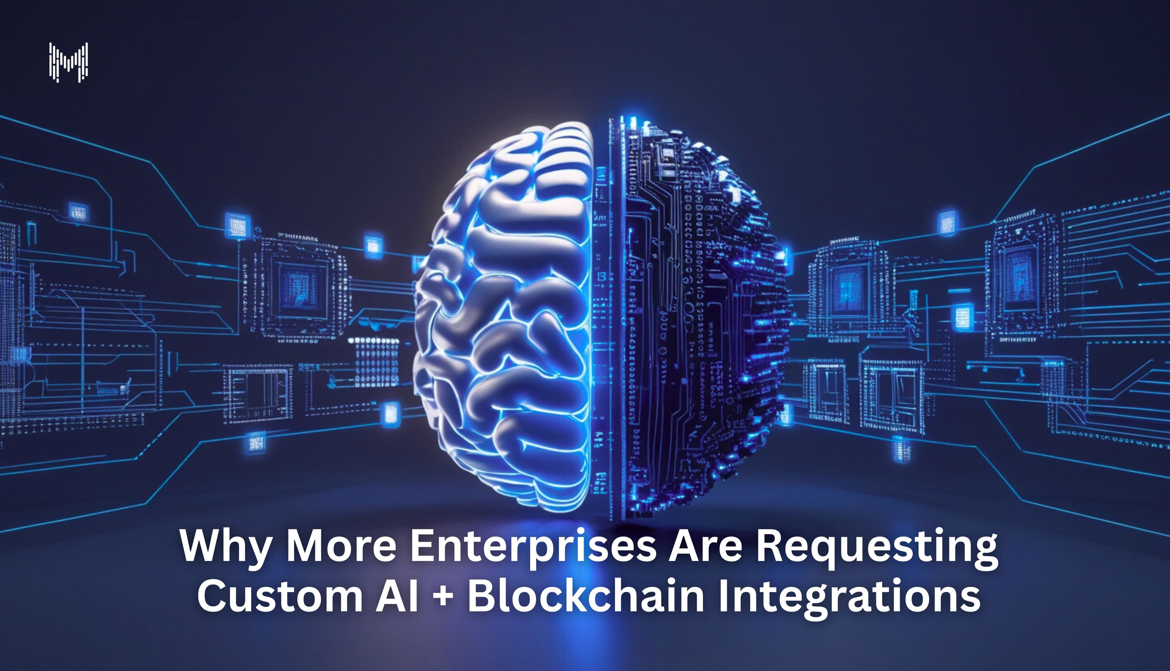 Why More Enterprises Are Requesting Custom AI + Blockchain Integrations