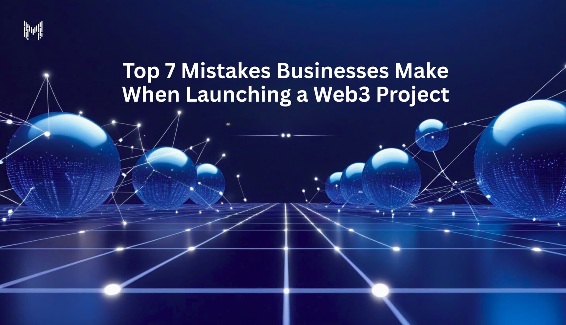 Top 7 Mistakes Businesses Make When Launching a Web3 Project